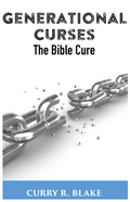 Generational Curses: The Bible Cure By Curry Blake (Booklet)