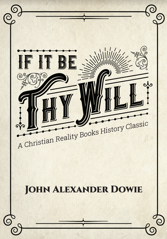 If It Be Thy Will By John Alexander Dowie (Booklet)