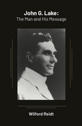 John G. Lake The Man & His Message (PDF Download)
