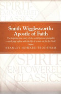 Smith Wigglesworth: Apostle Of Faith By Stanley Howard Frodsham (Book)