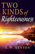 Two Kinds Of Righteousness By E W Kenyon (Book)